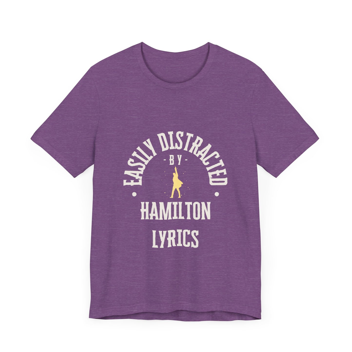 Easily Distracted by Hamilton Lyrics – Funny Broadway T-Shirt