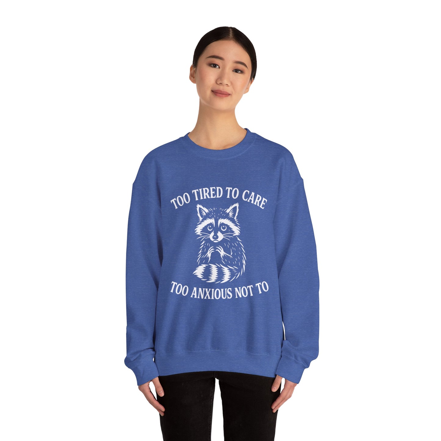 Too Tired to Care. Too Anxious Not To – Sweatshirt