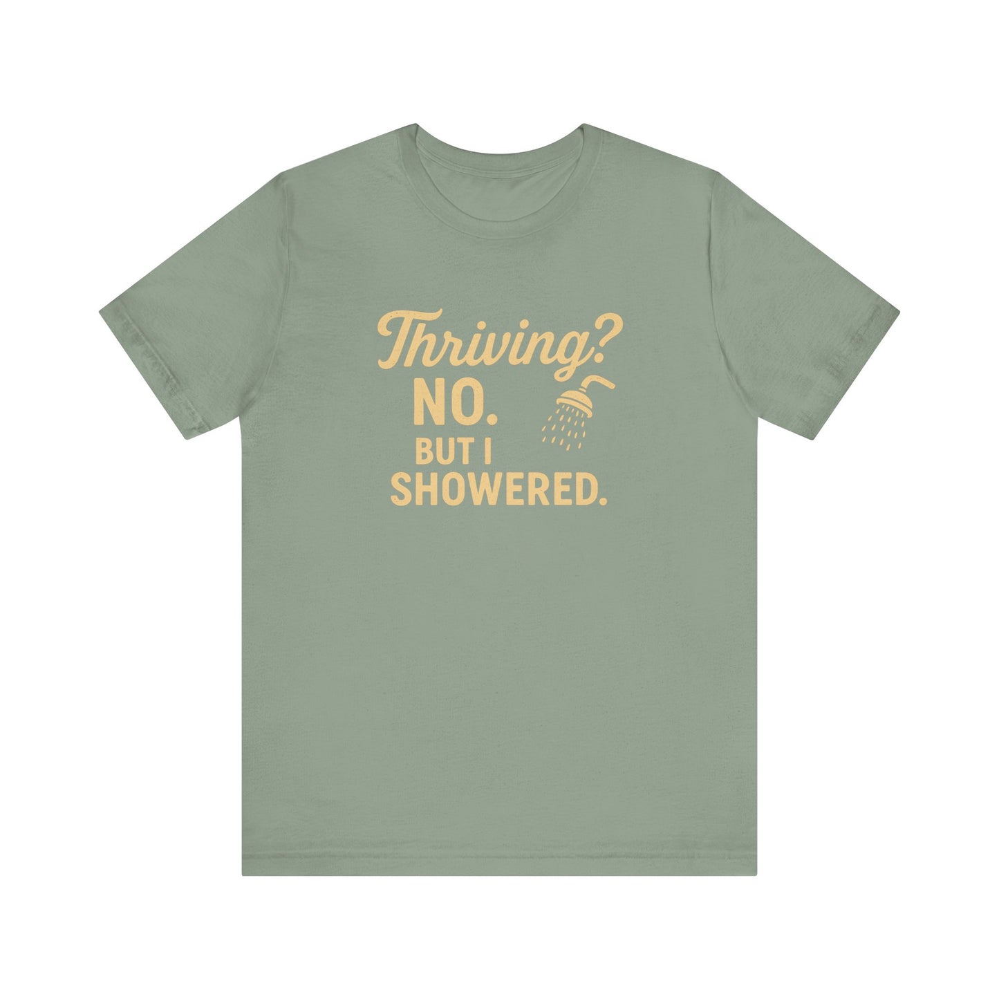 Thriving? No. But I Showered. T-Shirt  – Funny Mental Health Humor for Women & Men
