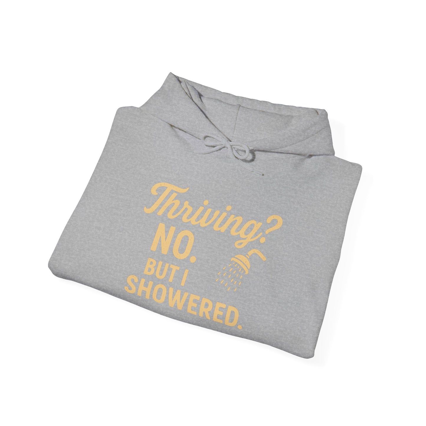 Thriving? No. But I Showered. Hoodie – Funny Mental Health Humor for Women & Men