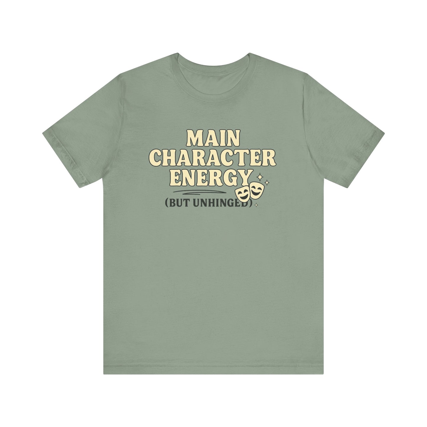 Main Character Energy (But Unhinged) T-Shirt – Funny Graphic Tee for Theater Kids, Drama Queens & Chaos Curators