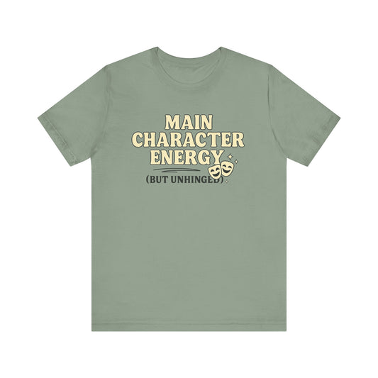 Main Character Energy (But Unhinged) T-Shirt – Funny Graphic Tee for Theater Kids, Drama Queens & Chaos Curators
