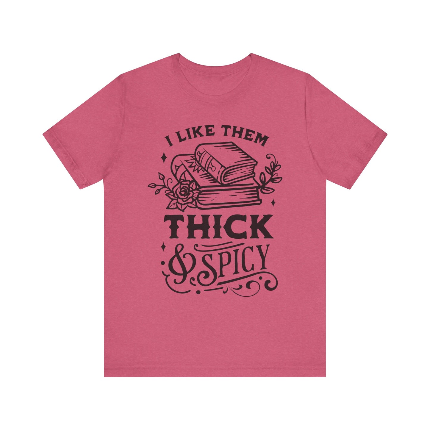 I Like Them Thick and Spicy T-Shirt – Funny Graphic Tee for Book Lovers and Readers