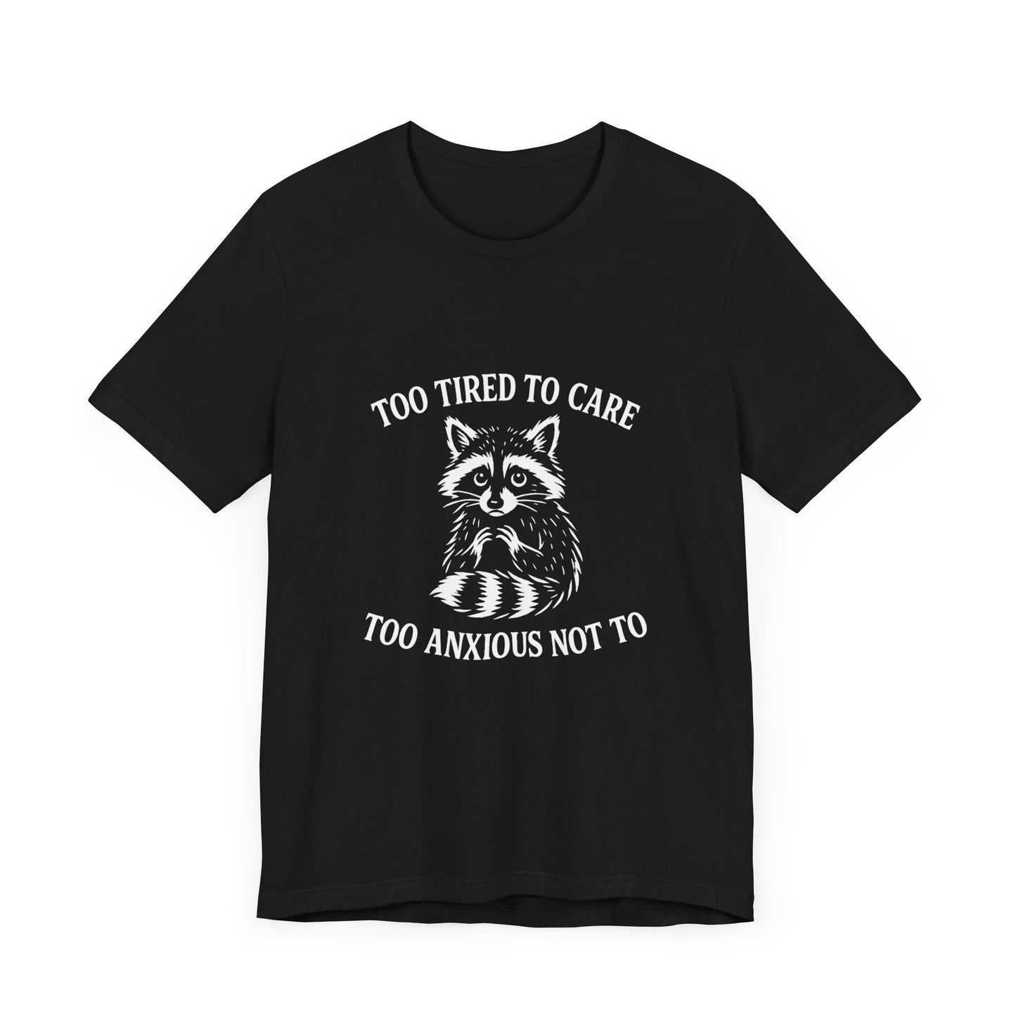 Too Tired to Care. Too Anxious Not To. – T-Shirt