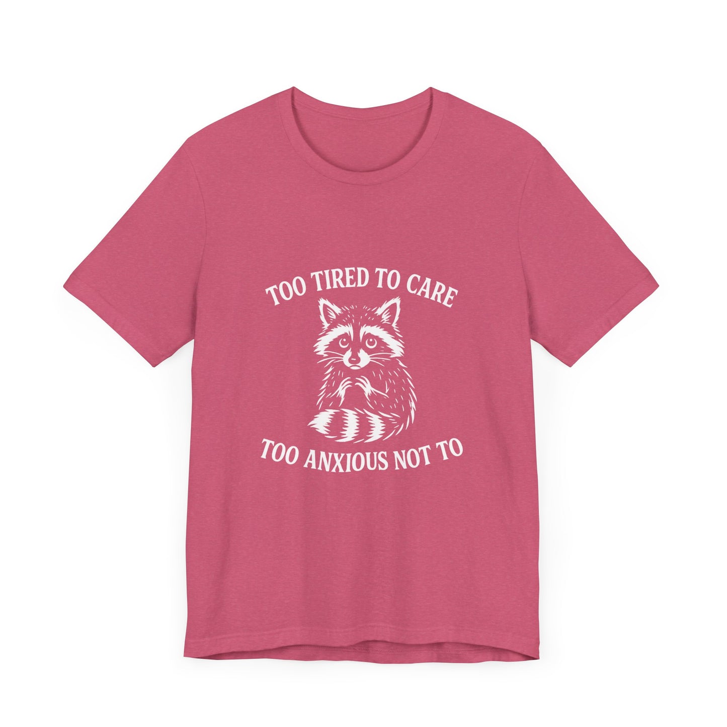 Too Tired to Care. Too Anxious Not To. – T-Shirt
