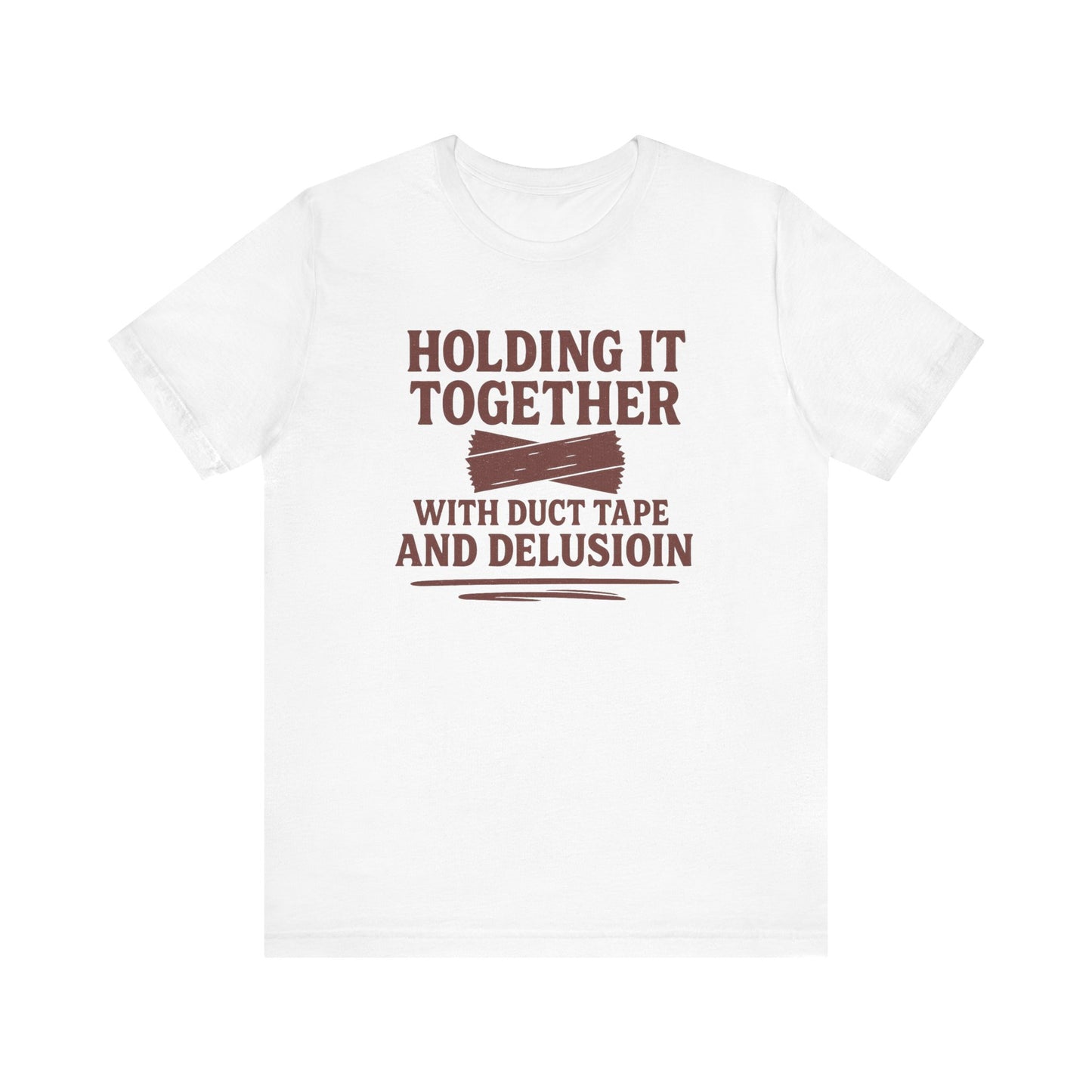 Holding It Together With Duct Tape and Delusion T-Shirt – Funny Mental Health Graphic Sweatshirt