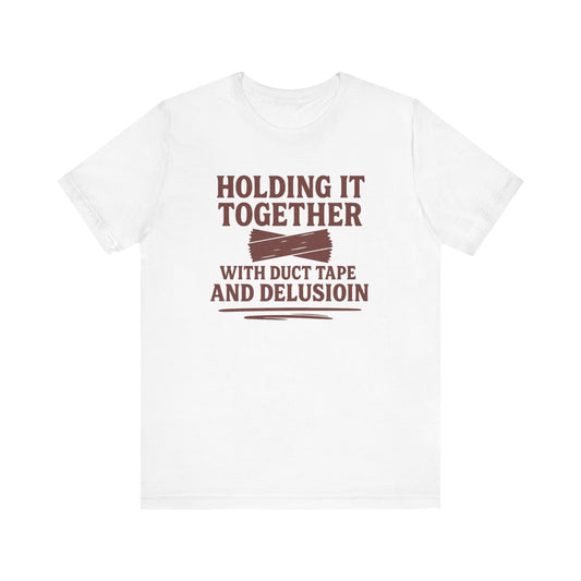 Holding It Together With Duct Tape and Delusion T-Shirt – Funny Mental Health Graphic Sweatshirt