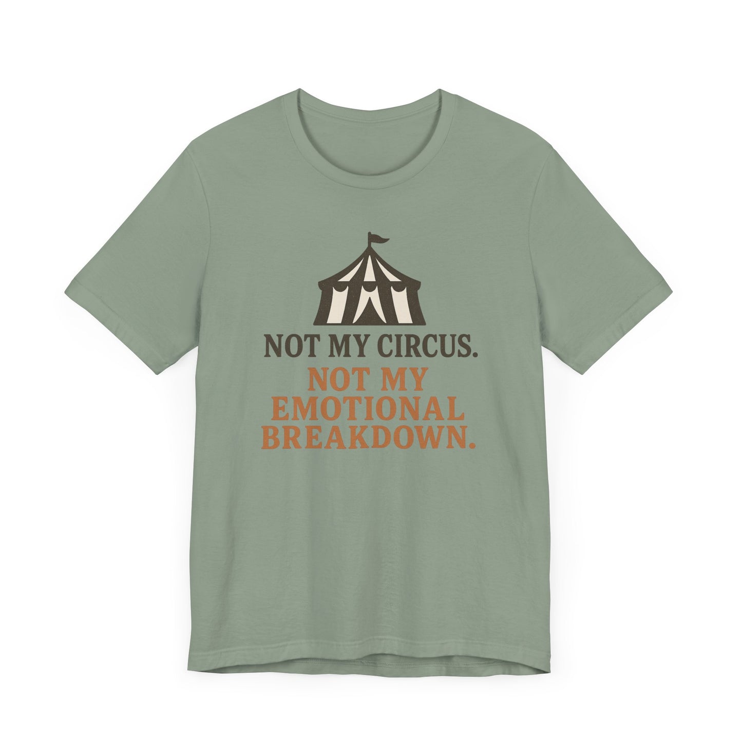 Not My Circus. Not My Emotional Breakdown – T-Shirt