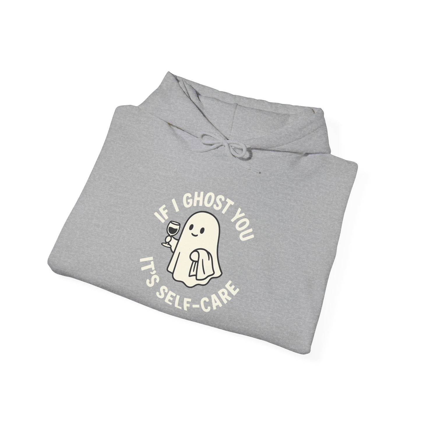 If I Ghost You, It’s Self-Care Hoodie – Funny Cozy Graphic Sweatshirt