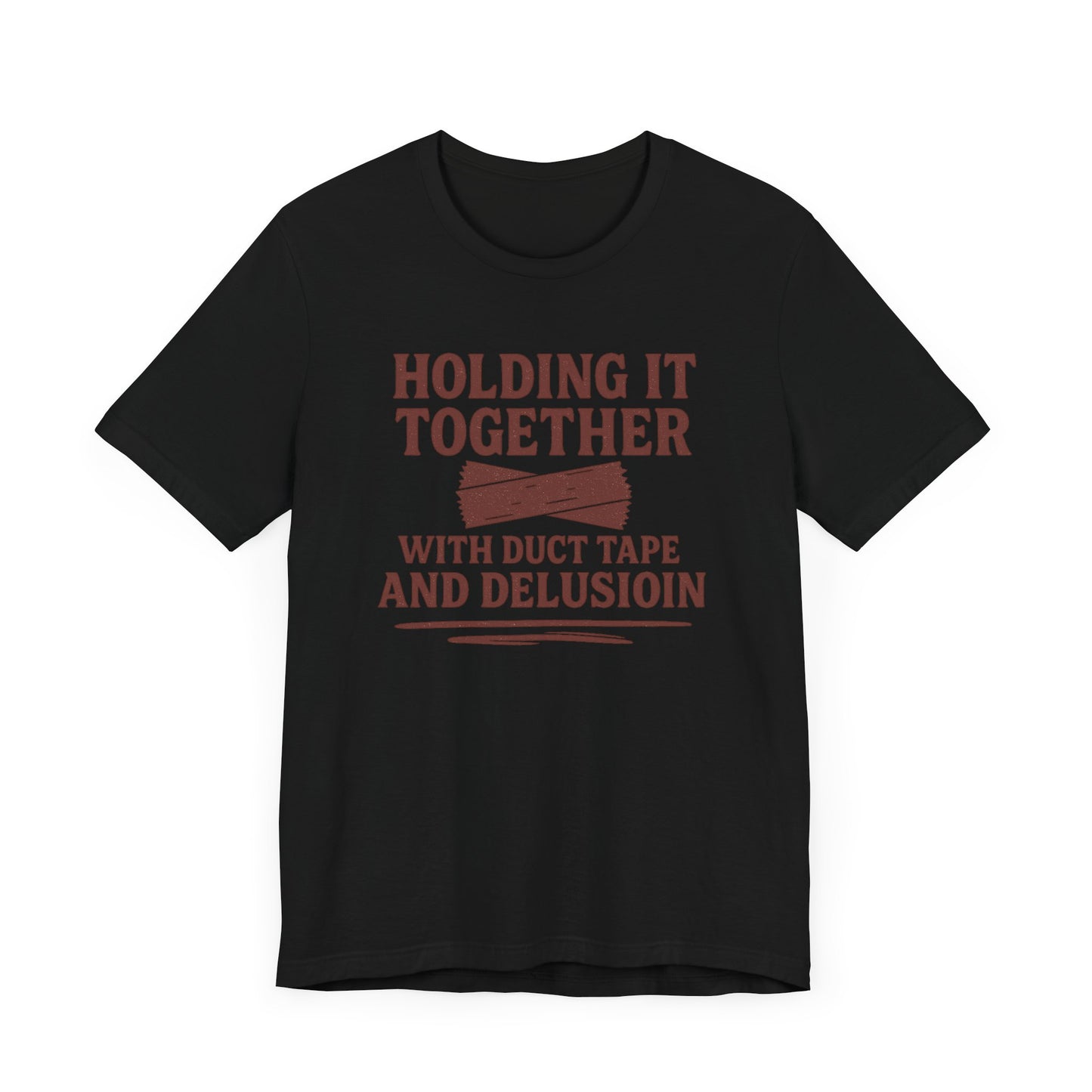 Holding It Together With Duct Tape and Delusion T-Shirt – Funny Mental Health Graphic Sweatshirt