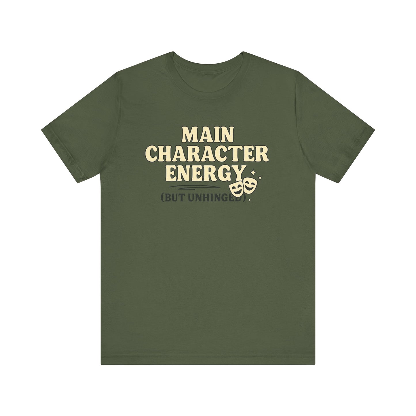 Main Character Energy (But Unhinged) T-Shirt – Funny Graphic Tee for Theater Kids, Drama Queens & Chaos Curators