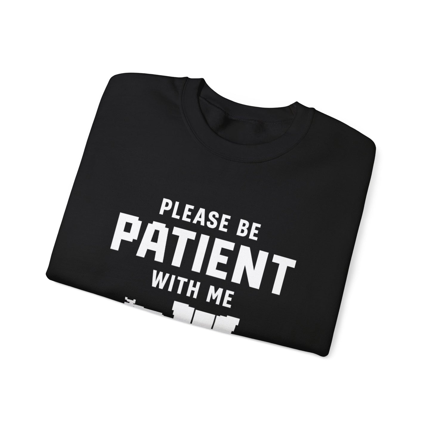 Please Be Patient With Me – I’m From the 1900s Sweatshirt