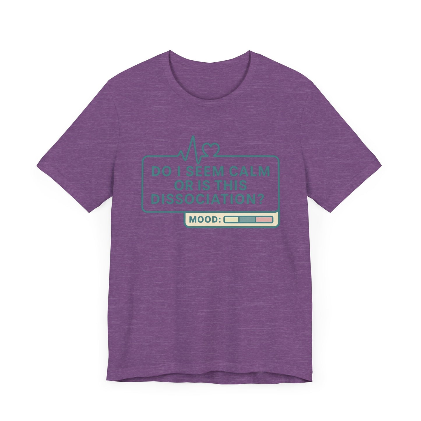 Do I Seem Calm or Is This Dissociation? T-Shirt – Funny Mental Health Graphic Tee for Overthinkers