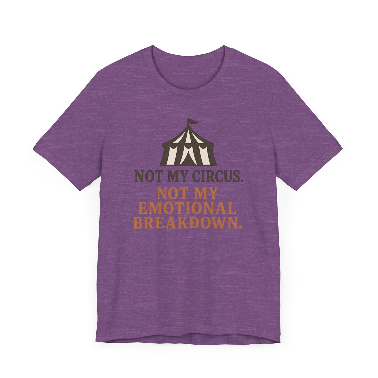 Not My Circus. Not My Emotional Breakdown – T-Shirt