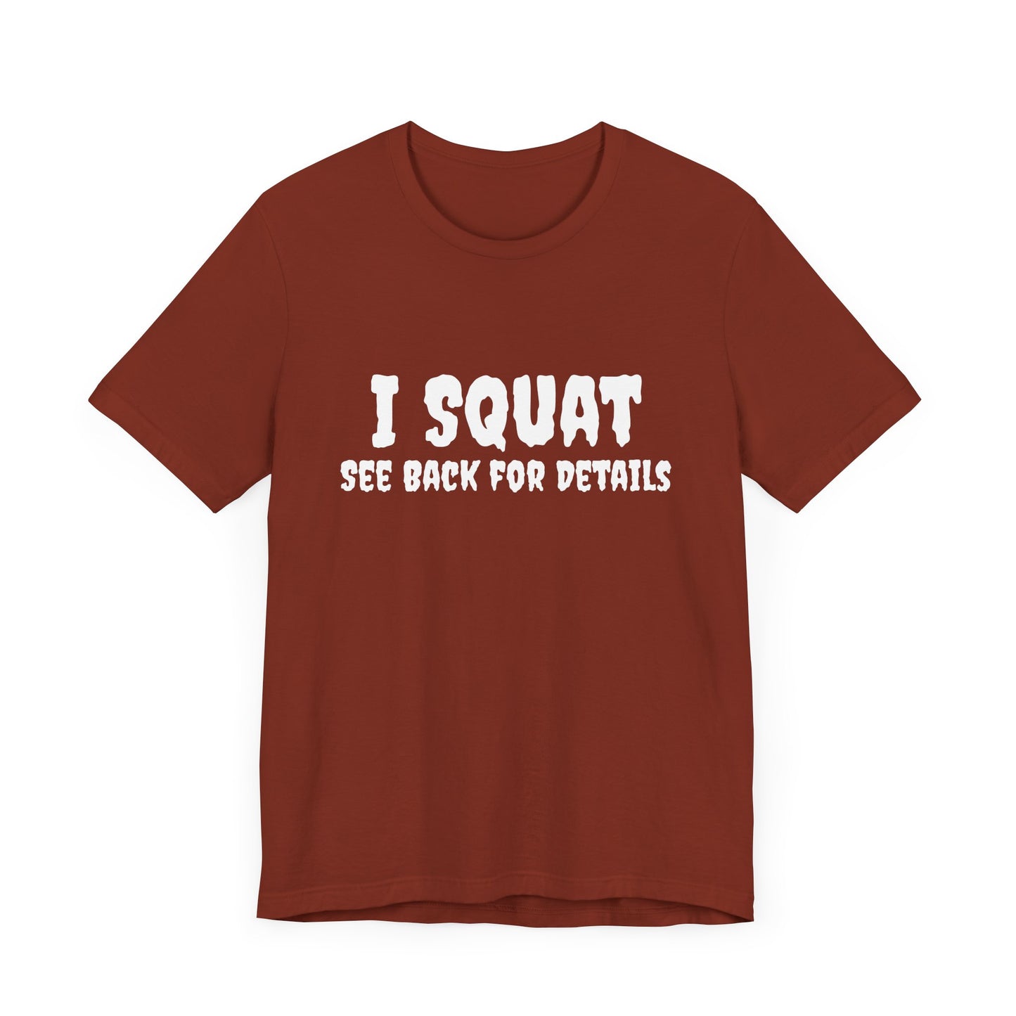 I Squat – See Back for Details T-Shirt – Funny Gym & Workout Tee for Women and Men